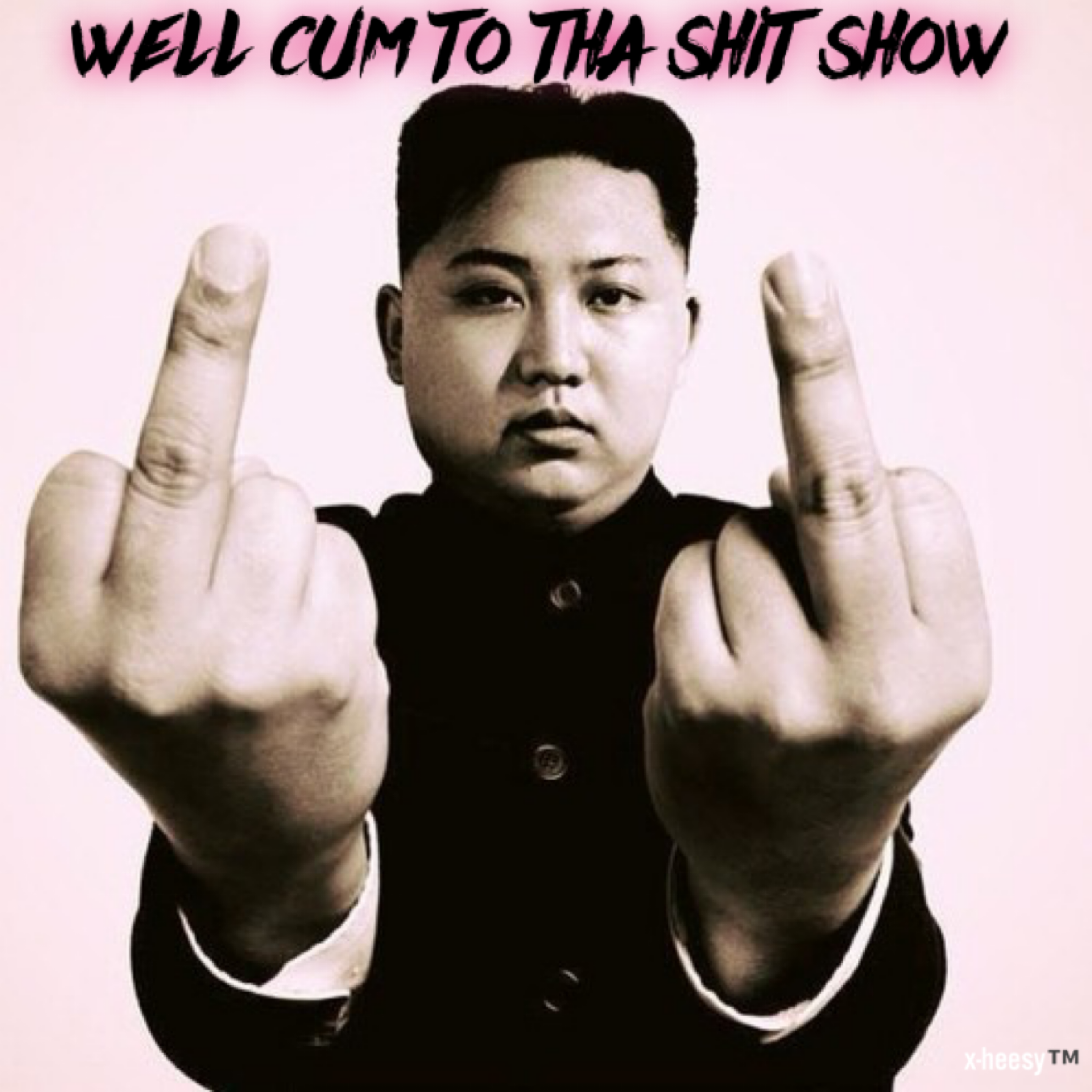 Kim Jung Un flipping you off saying welcum to the shit show